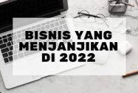 Beberapa Bisnis Yang Menjanjikan Di Tahun 2022